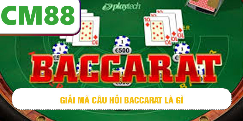 Giải mã câu hỏi baccarat là gì
