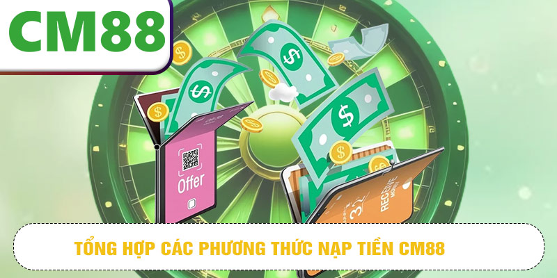 Tổng hợp các phương thức nạp tiền CM88