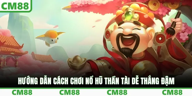 Hướng dẫn cách chơi nổ hũ thần tài dễ thắng đậm